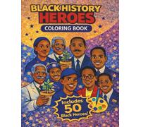 Black History Heroes Coloring Book: 50 Inspiring Black Leaders, Artists, Scientists, and Athletes