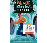Black History Heroes: Mae Jemison: Shooting for the Stars: The First Black Woman in Space: 2