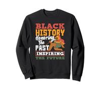 Black History Honoring Past Inspiring Future Sweatshirt