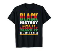 Black History Live It Learn It Make It T-Shirt