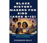 Black History Makers for Kids (Ages 8-12): Inspiring Stories of African American Leaders, Dreamers, and Changemakers (EvergreenTales)
