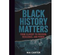 Black History Matters: From Slavery to Freedom, Resilience, and Power (The Unwritten Truth Series: Revealing the stories history tried to erase.)