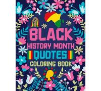 Black History Month Quotes Coloring Book: Inspiring Quote from Black History's Game Changers, Honor the Legacy of African Americans. An Inspirational ... Adults Teens Young Students Teachers Women