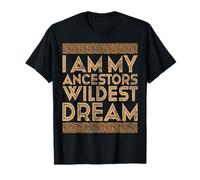 Black History Month Shirt I Am My Ancestors' Wildest Dreams T-Shirt
