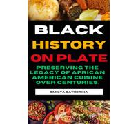 Black history on plate: Preserving the Legacy of African American Cuisine over centuries. (Universal traditional cuisine)