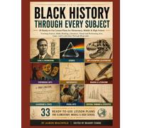 Black History Through Every Subject: 33 Ready-to-Use Lesson Plans for Elementary, Middle & High School - Teaching Science, Math, Reading, Literature, ... Biography (Black History is More Than)