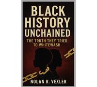 Black History Unchained: The Truth They Tried to Whitewash