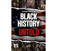 Black History Untold: 15 Powerful Chapters That Reveal the Truth Behind America’s Past (A must have gift for truth seekers and history lovers)
