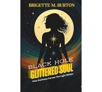 BLACK HOLE GLITTERED SOUL: How Darkness Carves The Light Within