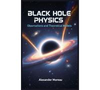 Black Hole Physics: Observations and Theoretical Models: 1 (Astrophysics and Cosmology)