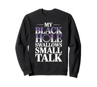 Black Hole Swallows Small Talk Introvert Astronomy Sweatshirt
