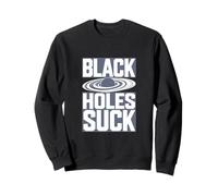 Black Holes Suck Funny Space Joke Sweatshirt