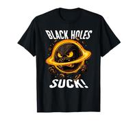 Black Holes Suck Universe Physics Astrophysicist Quantum T-Shirt