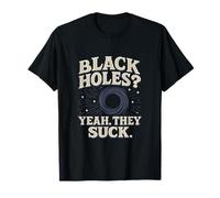 Black Holes Yeah They Suck Retro Science Humor Graphic T-Shirt