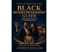 BLACK HOMEOWNERSHIP GUIDE: A Wealth-Building Blueprint for First-Generation Buyers (The Black Dollar Blueprint)