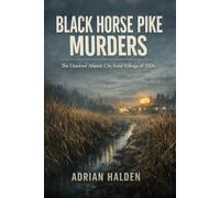 Black Horse Pike Murders: The Unsolved Atlantic City Serial Killings of 2006