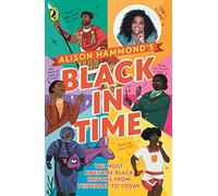 Black in Time: The Most Awesome Black Britons from Yesterday to Today