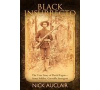 Black Insurrecto: The True Story of David Fagen- Army Soldier, Guerrilla Insurgent