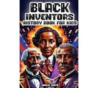 Black Inventors: History Book for Kids: From Idea to Innovation: Colorful Inspiring Biographies of African American Inventors