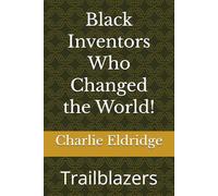 Black Inventors Who Changed the World!: Trailblazers