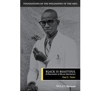 Black is Beautiful: A Philosophy of Black Aesthetics (Foundations of the Philosophy of the Arts)