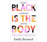 Black is the Body: Stories From My Grandmother's Time, My Mother's Time, and Mine