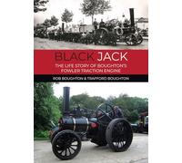 Black Jack: The Life Story of Boughton’s Fowler Traction Engine