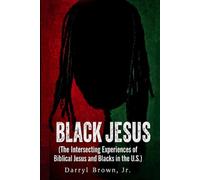 Black Jesus: (The Intersecting Experiences of Biblical Jesus and Blacks In The U.S.)