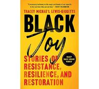 Black Joy: Stories of Resistance, Resilience, and Restoration