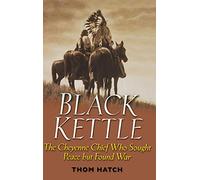 Black Kettle – The Cheyenne Chief Who Sought Peace But Found War