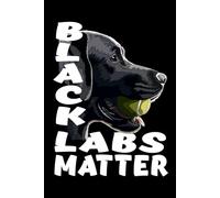 Black Labs Matter Notebook: Labrador Retriever Composition Notebook 120 College Ruled Lined Pages 6x9 Labrador Gift Book for Women Mommy Girl Men Daddy Dog Lover