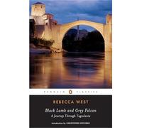 Black Lamb and Grey Falcon : A Journey Through Yugoslavia by Rebecca West ...