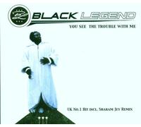 Black Legend - You See the Trouble With..