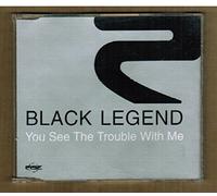 Black Legend - You See the Trouble With..