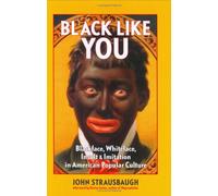 Black Like You: Blackface, Whiteface, Insult & Imitation in American Popular Culture