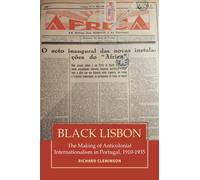 Black Lisbon : The Making of Anticolonial Internationalism in Portugal, 1910-1940
