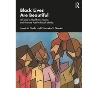 Black Lives Are Beautiful: 50 Tools to Heal from Trauma and Promote Positive Racial Identity
