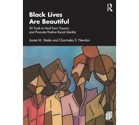 Black Lives Are Beautiful : 50 Tools to Heal from Trauma and Promote Positive Racial Identity