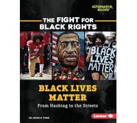 Black Lives Matter: From Hashtag to the Streets (Fight for Black Rights (Alternator Books (R)))