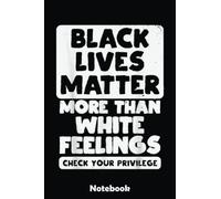 Black Lives Matter More Than White Feelings BLM African Gift Notebook: Gold Textured Notebook Journal Diary, Black History Month journal, Black Pride Melanin notebook Size 6x9 inches 110 Lined Pages