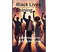 Black Lives Shining: 40 shining stories of rising Black lives