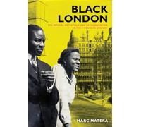 Black London: The Imperial Metropolis and Decolonization in the Twentieth Century (California World History Library): 22