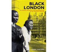 Black London : The Imperial Metropolis and Decolonization in the Twentieth Century Volume 22