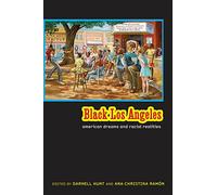 Black Los Angeles: American Dreams and Racial Realities