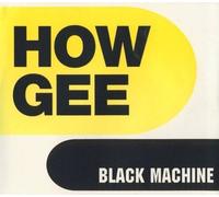 Black Machine - How Gee
