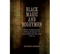 Black Magic and Bogeymen: Fear, Rumour and Popular Belief in the North of Ireland 1972-74