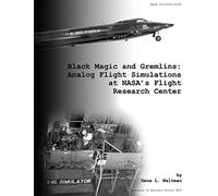 Black Magic and Gremlins: Analog Flight Simulations at NASA's Flight Research Center (The NASA History Series)