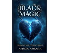 Black Magic - Break-Up and Cooling Spells: When Love Fades (Black Magic of Love)