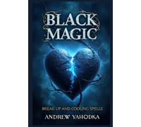 Black Magic - Break-Up and Cooling Spells: When Love Fades (Black Magic of Love)
