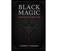 Black Magic - Curses and Spells of Eternal Night (Black Magic: Tomes of Darkness - The Forbidden Grimoires of Eternal Night)